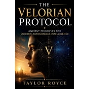 Books on Tech The Velorian Protocol Ancient Principles for Modern Autonomous Intelligence, Book 115, Paperback