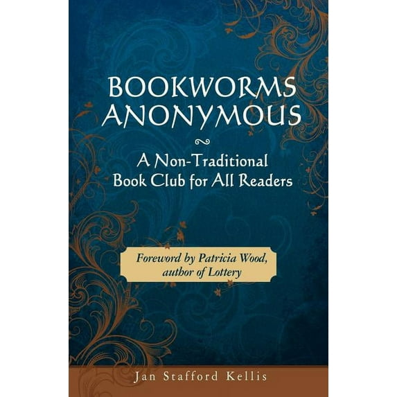 Bookworms Anonymous: A Non-Traditional Book Club for All Readers (Paperback) by Jan Stafford Kellis