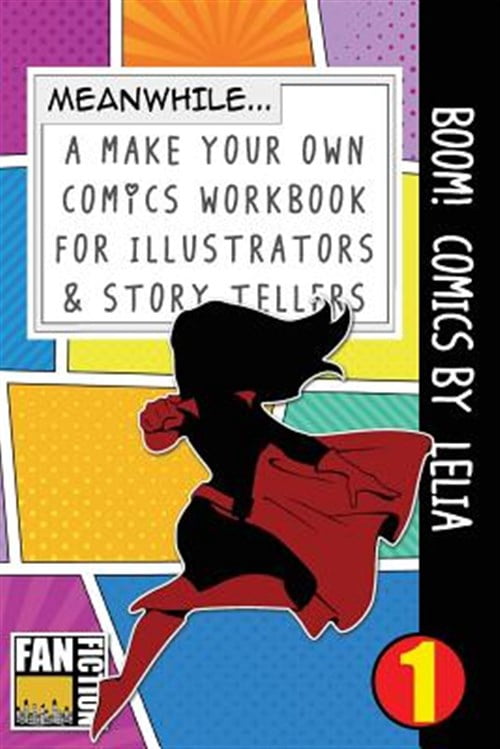 Make Your Own Comics Workbook: Boom! Comics by Lelia: A What Happens Next Comic Book for Budding Illustrators and Story Tellers (Paperback)