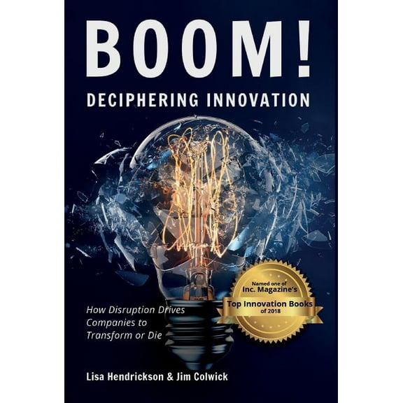 BOOM! Deciphering Innovation: How Disruption Drives Companies to Transform or Die, (Hardcover)
