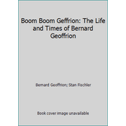 Pre-Owned Boom Boom Geffrion: The Life and Times of Bernard Geoffrion (Hardcover) 0075527154 9780075527152