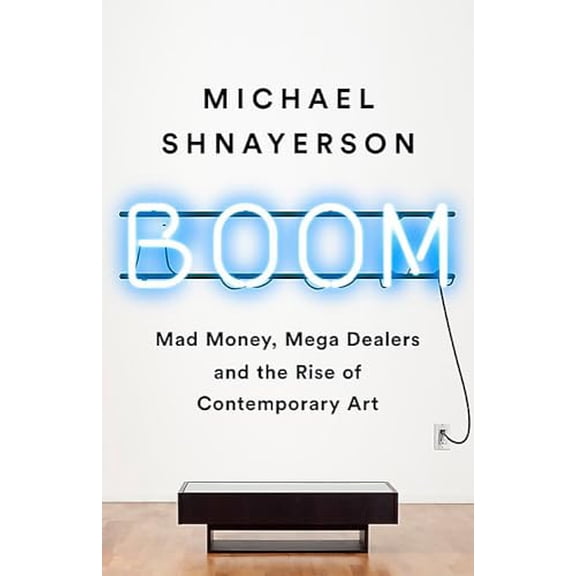 Pre-Owned Boom: Mad Money, Mega Dealers, and the Rise of Contemporary Art (Paperback) 1541758722 9781541758728