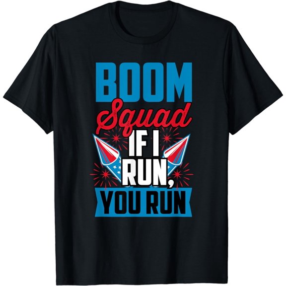 Boom Squad If I Run You Run Fireworks Funny 4th Of July T-Shirt
