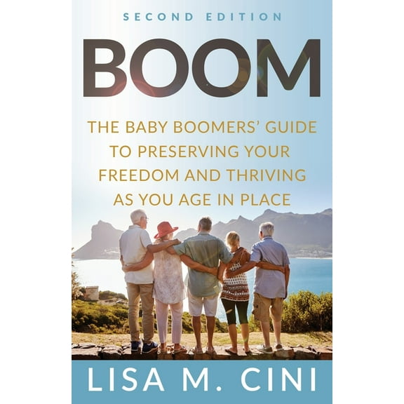 Boom: The Baby Boomers' Guide to Preserving Your Freedom and Thriving as You Age in Place, (Paperback)