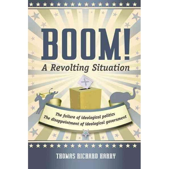 Boom! a Revolting Situation : The Failure of Ideological Politics and the Disappointment of Ideological Government