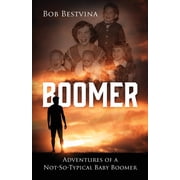 Boomer Adventures of a Not-So-Typical Baby Boomer, Paperback