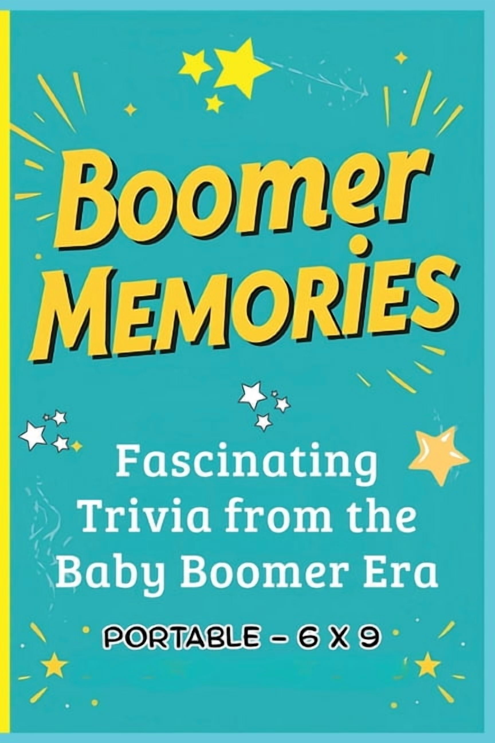 All Things Seniors Boomer Memories: Fascinating Trivia from the Baby Boomer Era 6 x 9: A Portable Collection of Baby Boomer Trivia, Fun Fac, (Paperback)