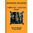 thumbnail image 1 of Boomer Soldier A Hot War - Cold War Story, (Paperback), 1 of 1