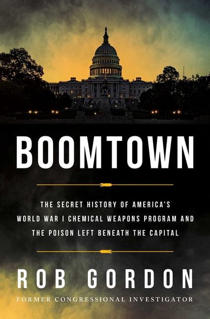 Boomtown: The Secret History of America's World War I Chemical Weapons Program and the Poison Left Beneath the Capital, (Hardcover)