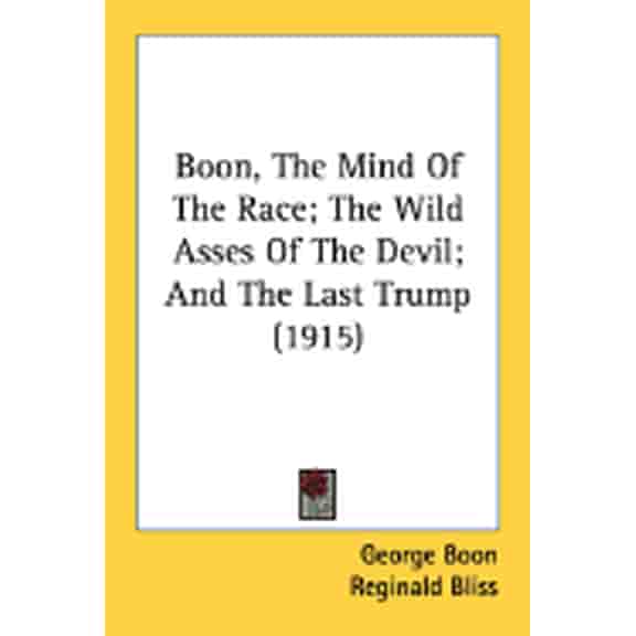 Boon, The Mind Of The Race; The Wild Asses Of The Devil; And The Last Trump (1915) (Paperback)