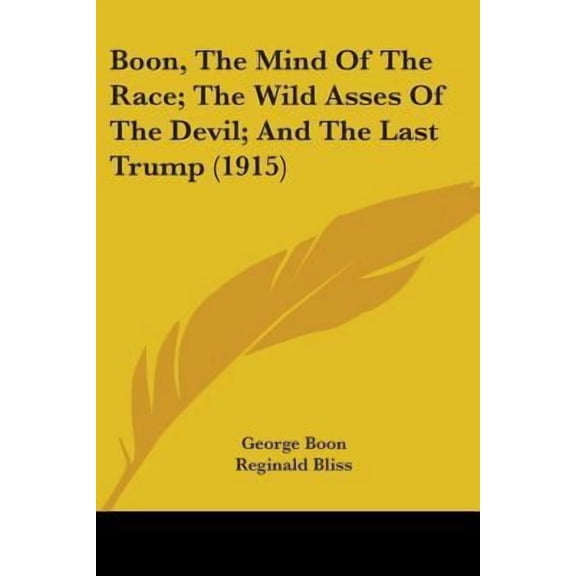 Boon, the Mind of the Race; The Wild Asses of the Devil; And the Last Trump (1915) Paperback