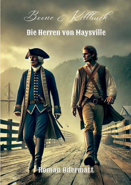 Boone & Killbuck - Die Herren von Maysville: Im Kampf um verlorenes Land - ein Frontier-Abenteuer nach wahren Begebenhei, (Paperback)