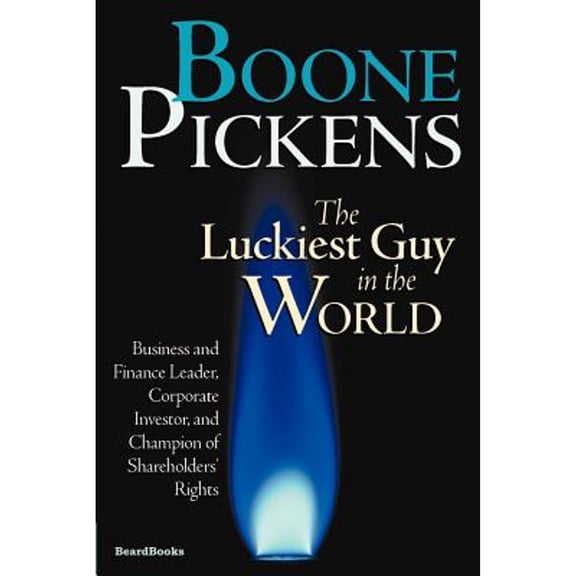 Pre-Owned Boone Pickens the Luckiest Guy in the World: Business and Finance Leader, Corporate Investor, and Champion of Shareholders' Rights (Paperback) 1587980193 9781587980190