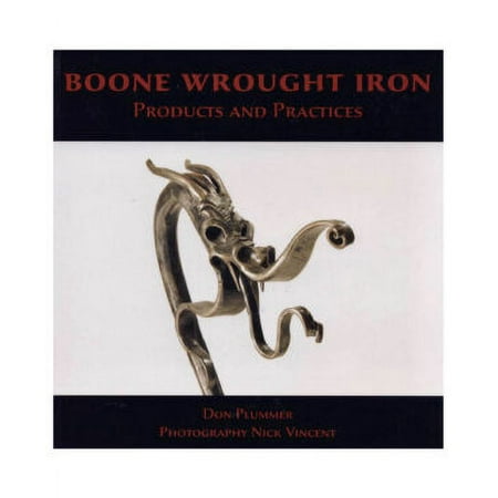 Boone Wrought Iron: Products and Practices by Don Plummer