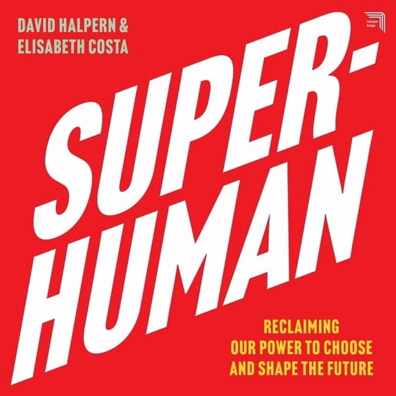 Superhuman: Reclaiming Our Power to Choose and Shape the Future, (Audiobook)