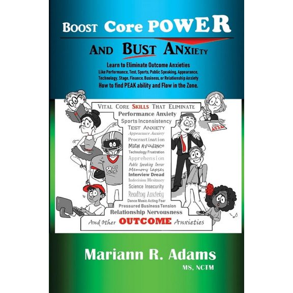 Boost Core Power and Bust Anxiety: Learn to Eliminate Outcome Anxieties Like Performance, Test, (Paperback) by Mariann R Adams