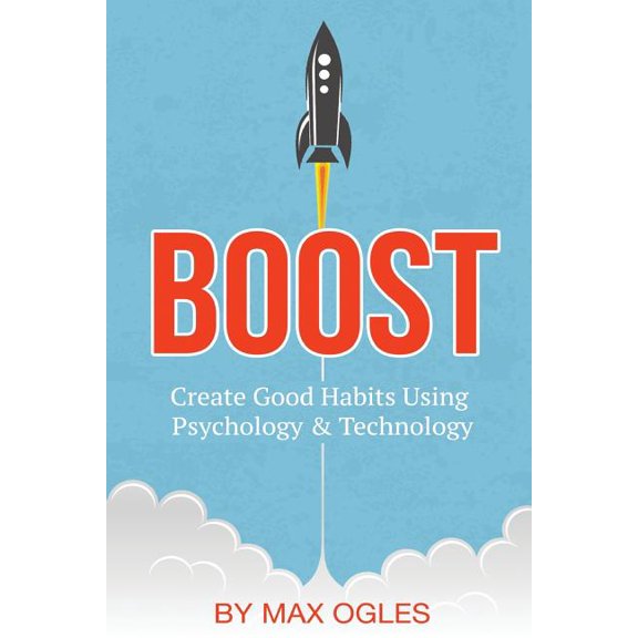 Boost : Create Good Habits Using Psychology and Technology (Paperback)