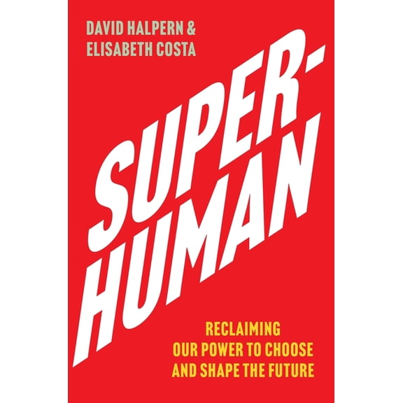 Superhuman: Reclaiming Our Power to Choose and Shape the Future, (Hardcover)