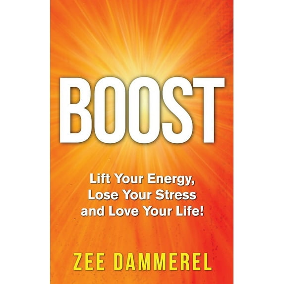 Boost: Lift Your Energy, Lose Your Stress, and Love Your Life!, (Paperback)