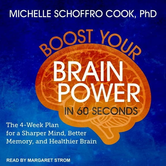 Boost Your Brain Power in 60 Seconds: The 4-Week Plan for a Sharper Mind, Better Memory, and Healthier Brain (Audiobook)