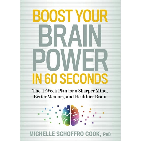 Boost Your Brain Power in 60 Seconds : The 4-Week Plan for a Sharper Mind, Better Memory, and Healthier Brain (Paperback)