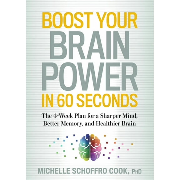 Boost Your Brain Power in 60 Seconds : The 4-Week Plan for a Sharper Mind, Better Memory, and Healthier Brain (Paperback)