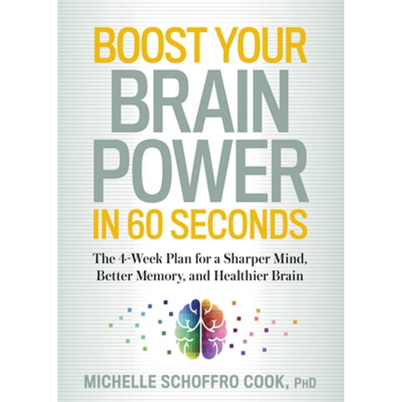 Pre-Owned Boost Your Brain Power in 60 Seconds: The 4-Week Plan for a Sharper Mind, Better Memory, and Healthier Brain (Paperback) 1623364817 9781623364816