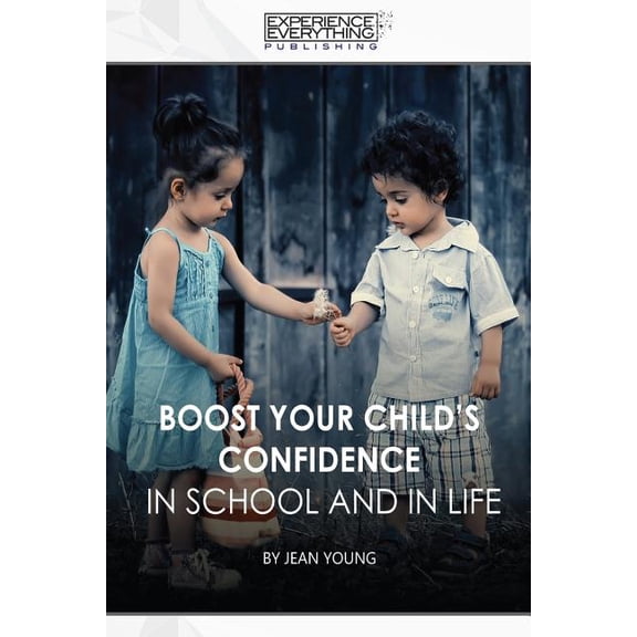 Boost Your Child's Confidence In School and In Life, (Paperback)