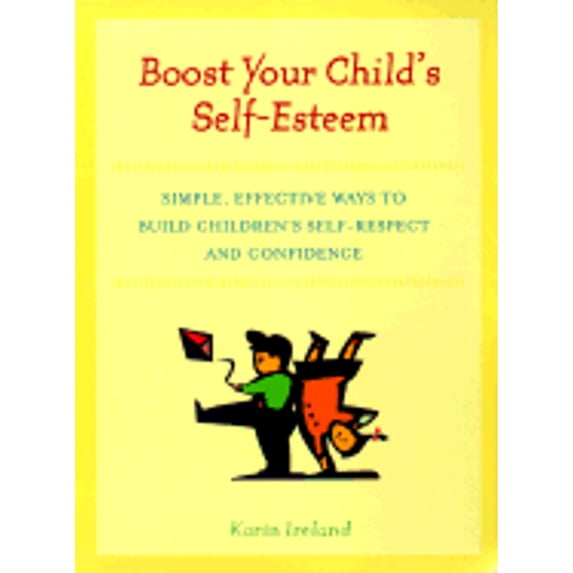 Pre-Owned Boost Your Child's Self-Esteem: Simple, Effective Ways to Build Children's Self-Respect and Confidence (Paperback) 0425172953 9780425172957