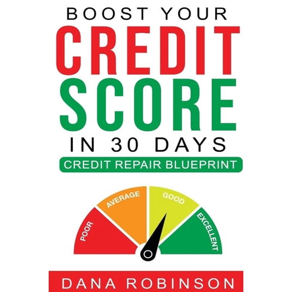 Boost Your Credit Score In 30 Days- Credit Repair Blueprint, (Paperback)