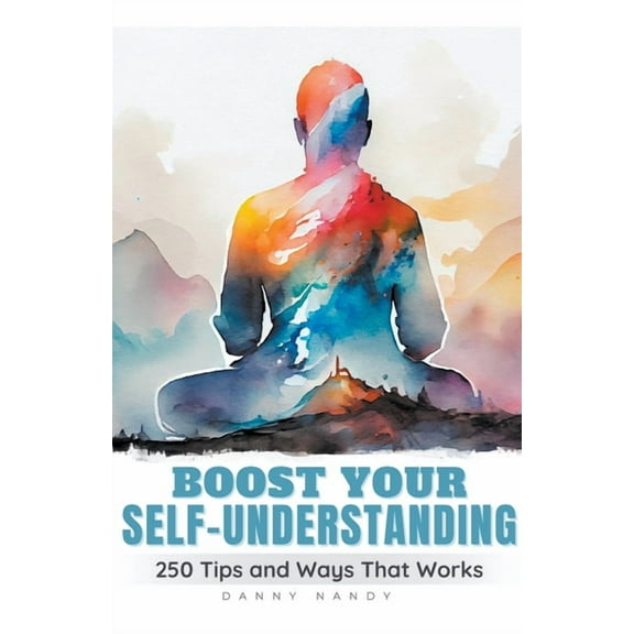 Boost Your Self Understanding - 250 Tips and Ways That Works, (Paperback)