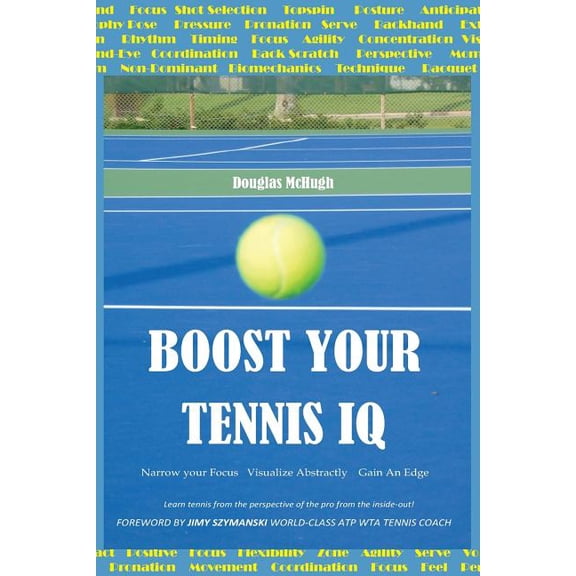 Boost Your Tennis IQ: Narrow Your Focus, Visualize Abstractly, Gain an Edge