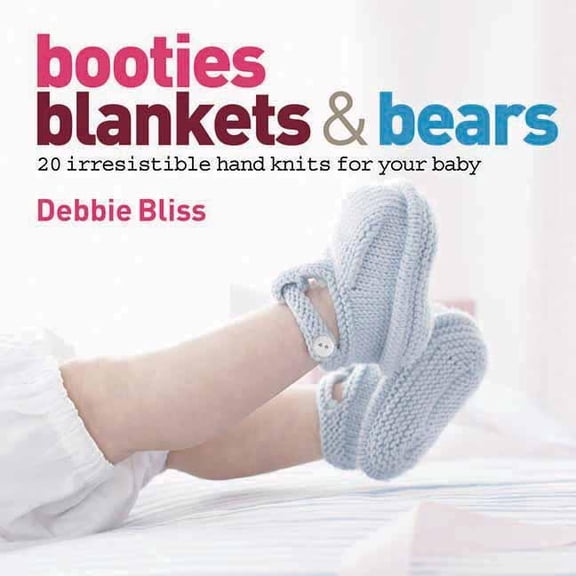 Booties, Blankets and Bears: 20 Irresistible Hand Knits for Your Baby (Hardcover) by Debbie Bliss, Ulla Nyeman