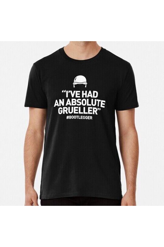 Bootlegger I ve Had An Absolute Grueller S to 5XL Made in the USA T-Shirt