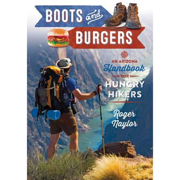 Pre-Owned Boots & Burgers: An Arizona Handbook for Hungry Hikers (Paperback) 1940322006 9781940322001