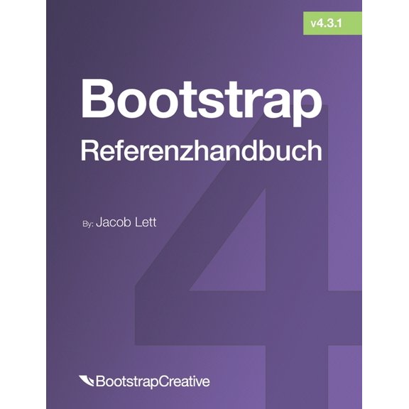 Bootstrap 4 Tutorial: Bootstrap-Referenzhandbuch : Verweisen Sie schnell auf alle Klassen und allgemeinen Codefragmente (Series #2) (Paperback)