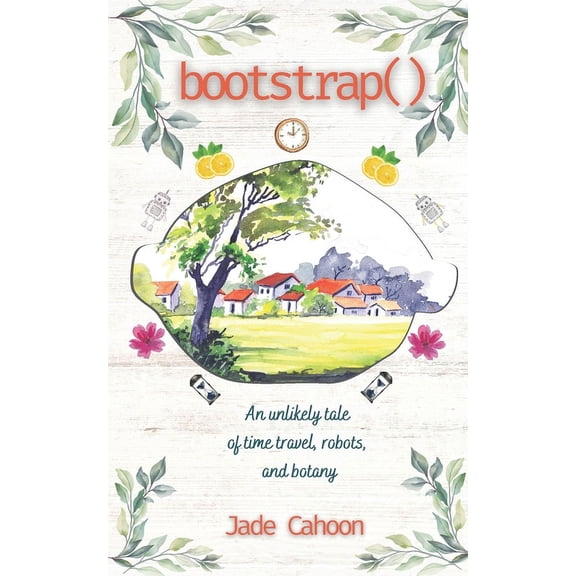 Bootstrap(): An unlikely tale of robots, time travel, and botany