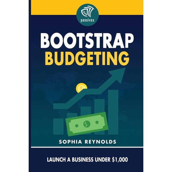 Bootstrap Budgeting: Launch a Business Under $1,000, (Paperback)