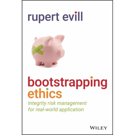 Bootstrapping Ethics: Integrity Risk Management for Real-World Application (Hardcover)