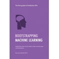 thumbnail image 1 of Bootstrapping Machine Learning: The first guide to Prediction APIs (Paperback), 1 of 1