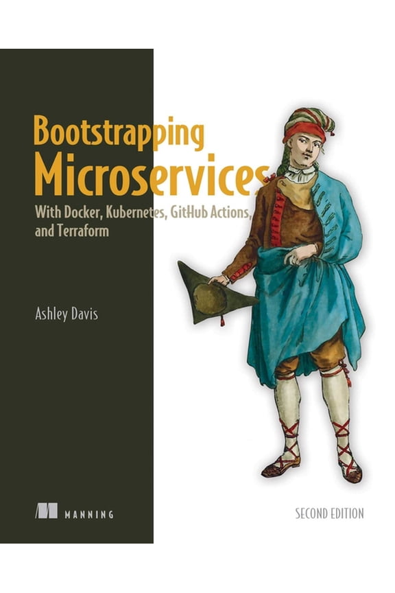 Bootstrapping Microservices, Second Edition: With Docker, Kubernetes, Github Actions, and Terraform, (Paperback)