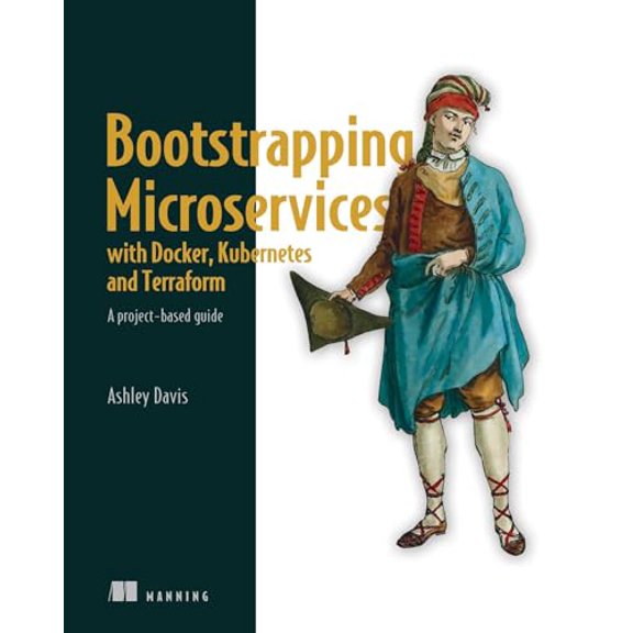 Pre-Owned Bootstrapping Microservices with Docker, Kubernetes, and Terraform : A project-based guide (Paperback)