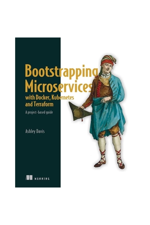 Pre-Owned Bootstrapping Microservices with Docker, Kubernetes, and Terraform: A Project-Based Guide (Paperback) 1617297216 9781617297212