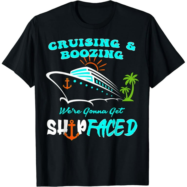 Time To Get Ship Faced - Cruise Ship Trip T-Shirt Time To Get Ship Faced - Cruise Ship Trip T-Shirt