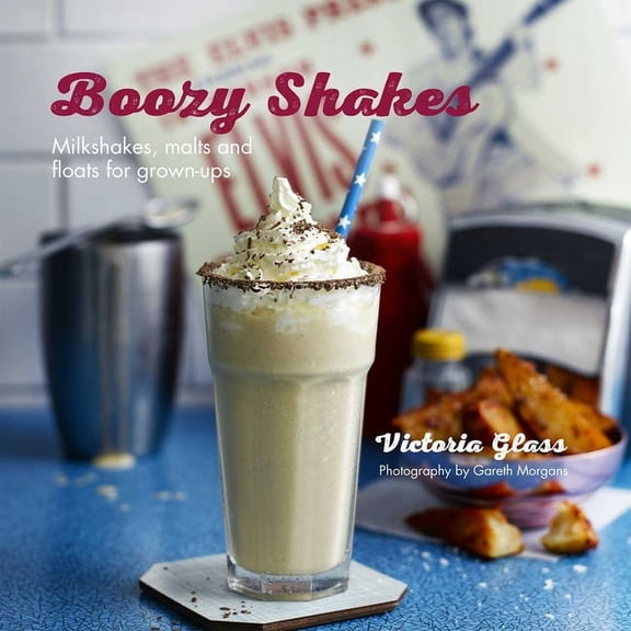 Boozy Shakes : Milkshakes, malts and floats for grown-ups (Hardcover)