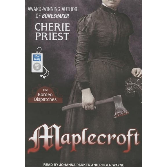 Borden Dispatches: Maplecroft: The Borden Dispatches (Audiobook)