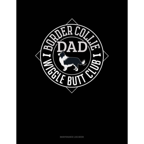 Border Collie Dad Wiggle Butt Club: Maintenance Log Book Paperback ...