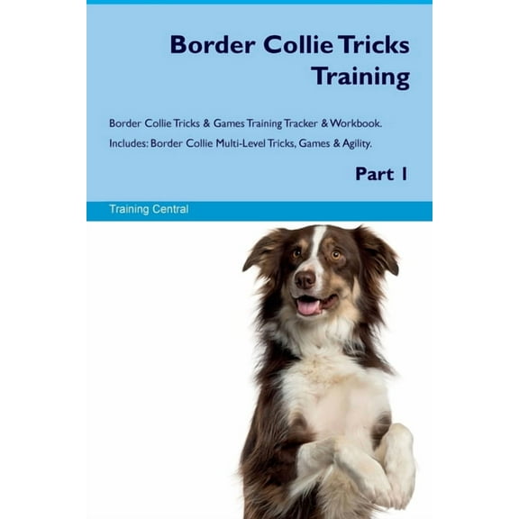 Border Collie Tricks Training Border Collie Tricks & Games Training Tracker & Workbook. Includes: Border Collie , (Paperback)