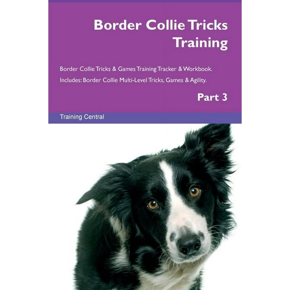 Border Collie Tricks Training Border Collie Tricks & Games Training Tracker & Workbook. Includes: Border Collie , (Paperback)