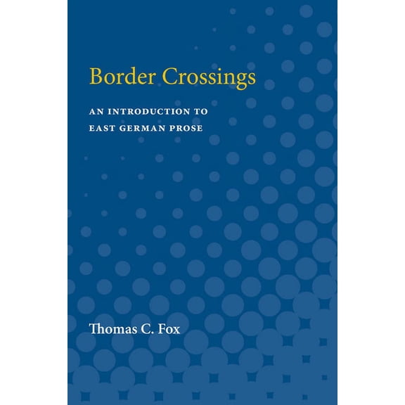 Border Crossings: An Introduction of East German Prose, (Paperback)